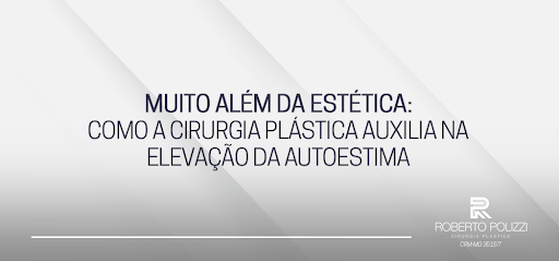 AUTOESTIMA: O PAPEL DO CIRURGIÃO PLÁSTICO COM O SEU PACIENTE